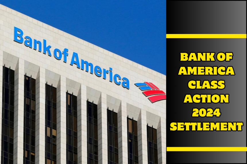 Bank of America Class Action 2024 Settlement Payout Date, Amount, How