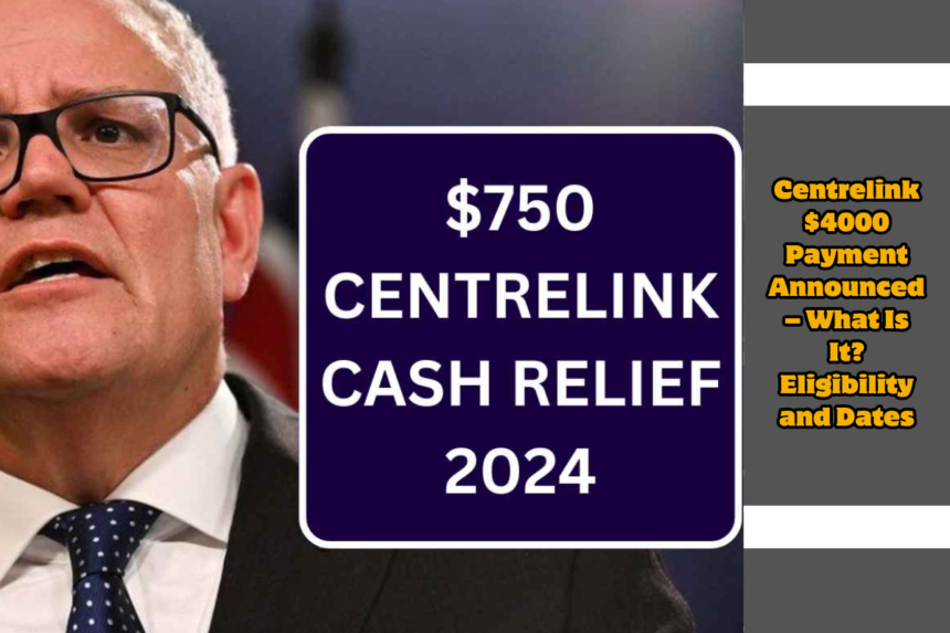 Centrelink $4000 Payment Announced – What Is It Eligibility and Dates (1)