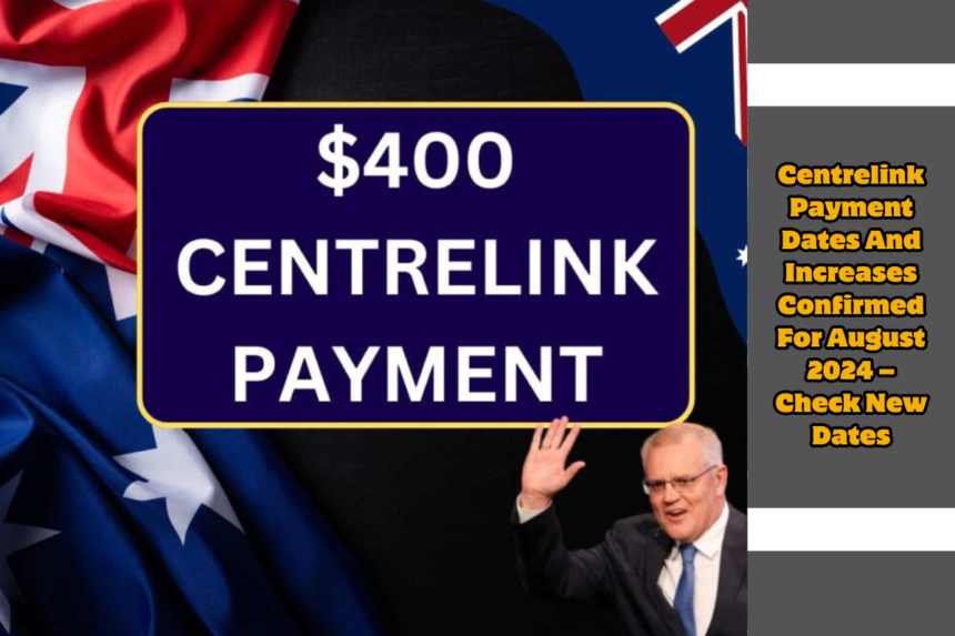 Centrelink Payment Dates And Increases Confirmed For August 2024 – Check New Dates