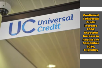 Confirmed ! Universal Credit Increase 2024: Expected Increase in August and September 2024, Eligibility