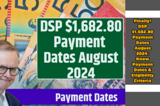 Finally! DSP $1,682.80 Payment Dates August 2024: Know Payment Dates & Eligibility Criteria