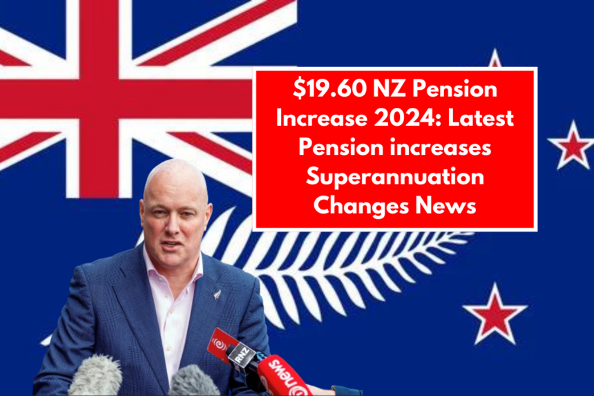 $19.60 NZ Pension Increase 2024: Latest Pension increases Superannuation Changes News