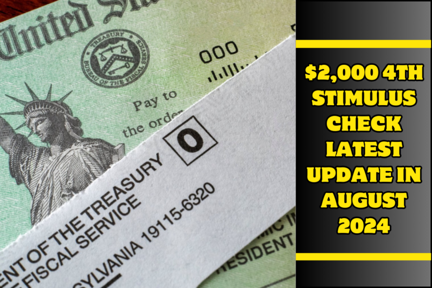 $2,000 4th Stimulus Check Latest Update In August 2024