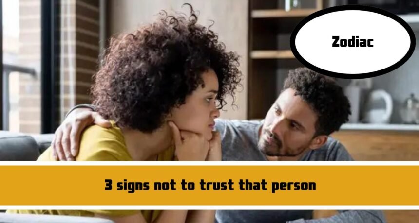 3 signs not to trust that person