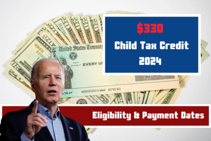 $330 Child Tax Credit 2024 – Know Eligibility & Payment Date