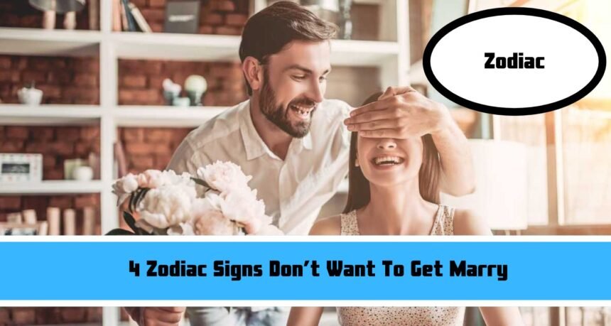 4 Zodiac Signs Don’t Want To Get Marry