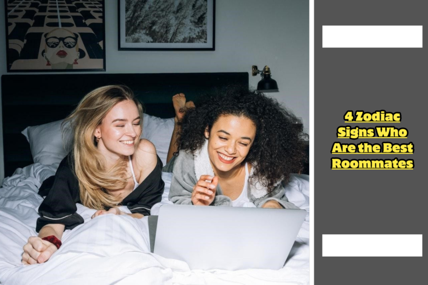 4 Zodiac Signs Who Are the Best Roommates