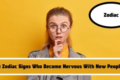 4 Zodiac Signs Who Become Nervous With New People