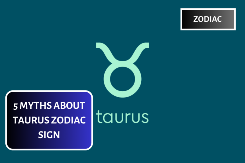 5 Myths About Taurus Zodiac Sign