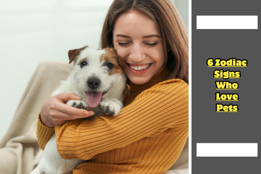 6 Zodiac Signs Who Love Pets