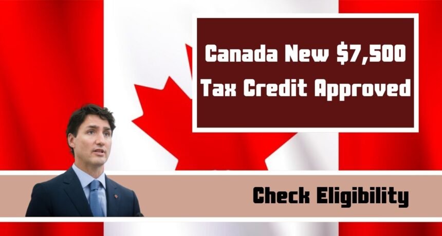 Canada New $7,500 Tax Credit Approved: Check Eligibility, Payment Dates, How to Claim?