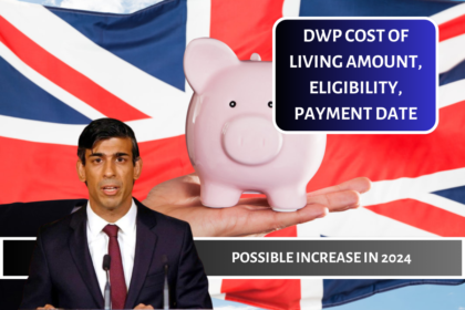 DWP Cost of Living Amount, Eligibility, Payment Date