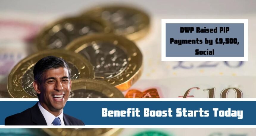 DWP Raised PIP Payments by £9,500, Social Benefit Boost Starts Today