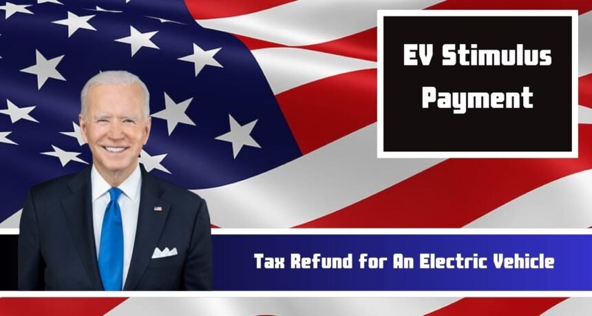 EV Stimulus Payment: Know About the Maximum Amount You’re Eligible to Get in a Tax Refund for An Electric Vehicle?