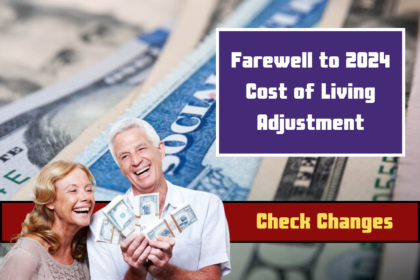 Farewell to 2024 Cost of Living Adjustment – Social Security Announces Check Changes on This Date