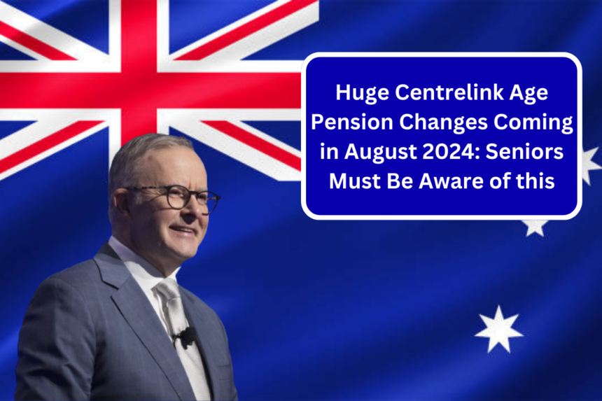 Huge Centrelink Age Pension Changes Coming in August 2024: Seniors Must Be Aware of this