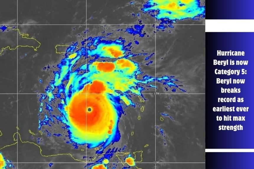 Hurricane Beryl is now Category 5: Beryl now breaks record as earliest ever to hit max strength