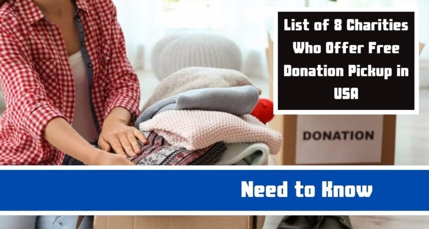 List of 8 Charities Who Offer Free Donation Pickup in USA: All You Need to Know