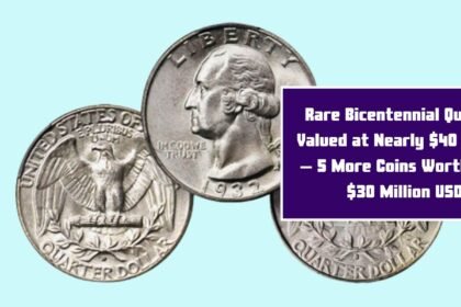 Rare Bicentennial Quarter Valued at Nearly $40 Million – 5 More Coins Worth Over $30 Million USD