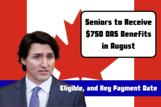 Seniors to Receive $750 OAS Benefits in August: Here’s The Eligibility and Payment Dates