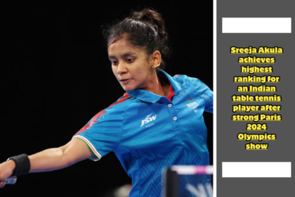 Sreeja Akula achieves highest ranking for an Indian table tennis player after strong Paris 2024 Olympics show