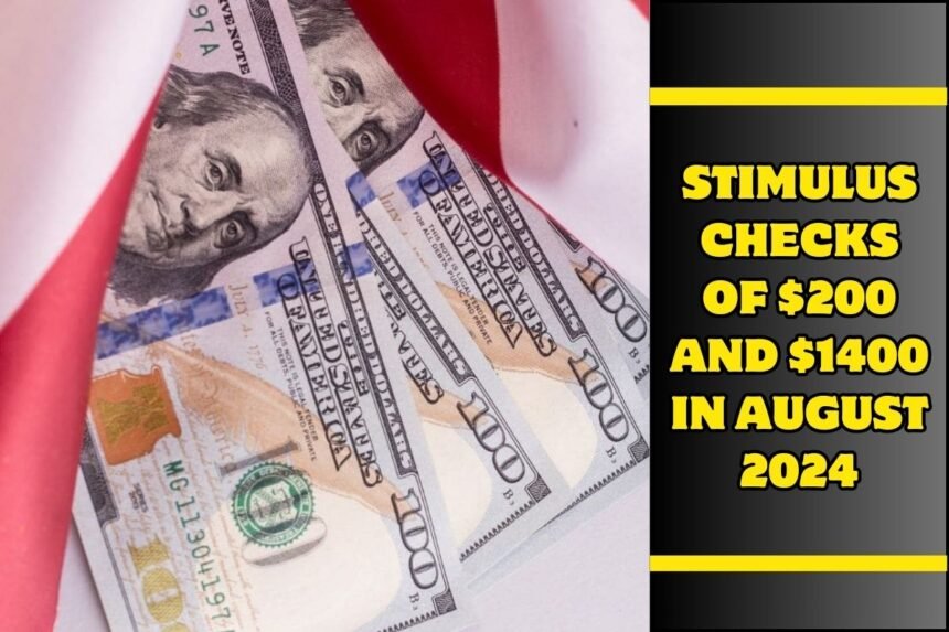 Stimulus Checks of $200 and $1400 in August 2024