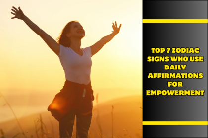 Top 7 Zodiac Signs Who Use Daily Affirmations for Empowerment