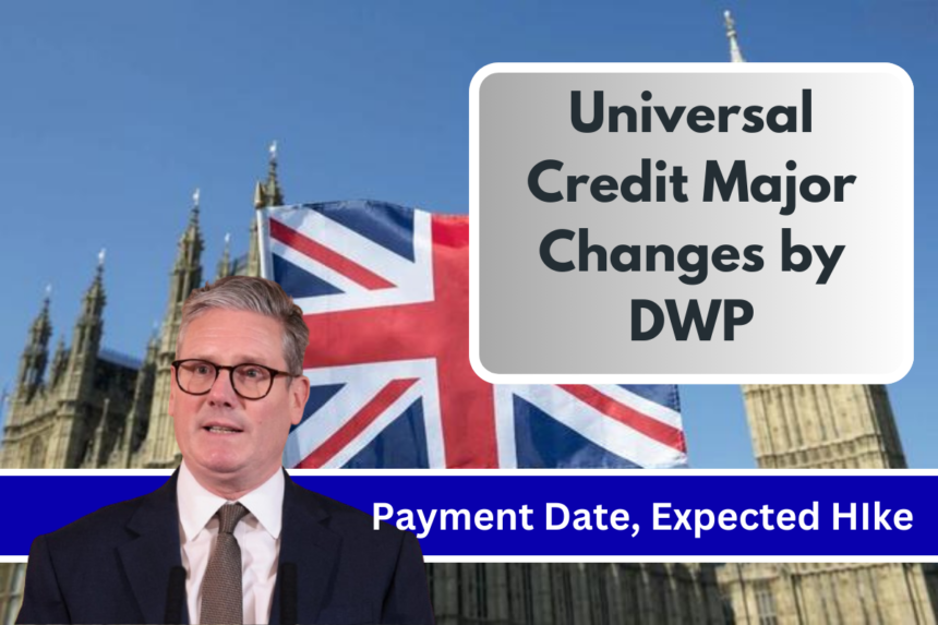 Universal Credit Major Changes by DWP Next Month – Full Details and What to Expect