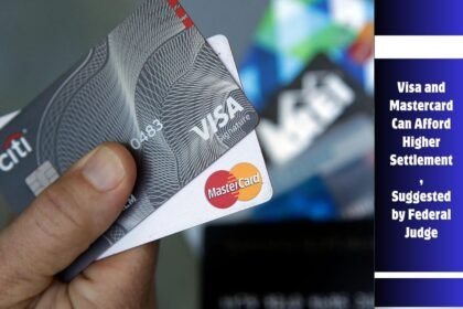 Visa and Mastercard Can Afford Higher Settlement, Suggested by Federal Judge