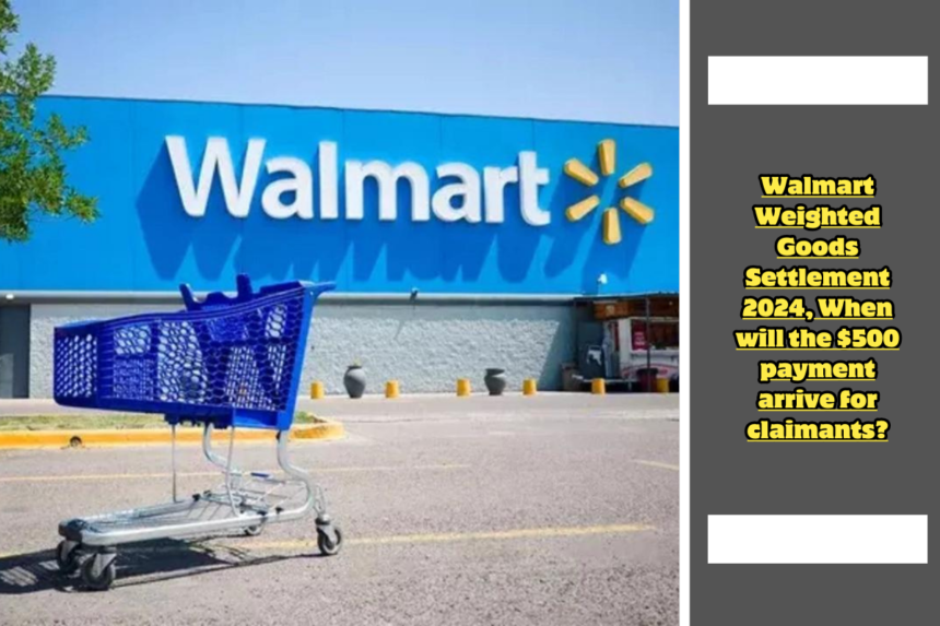 Walmart Weighted Goods Settlement 2024, When will the $500 payment arrive for claimants?