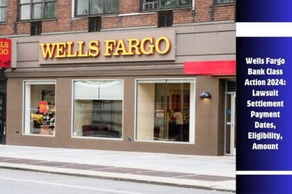 Wells Fargo Bank Class Action 2024: Lawsuit Settlement Payment Dates, Eligibility, Amount